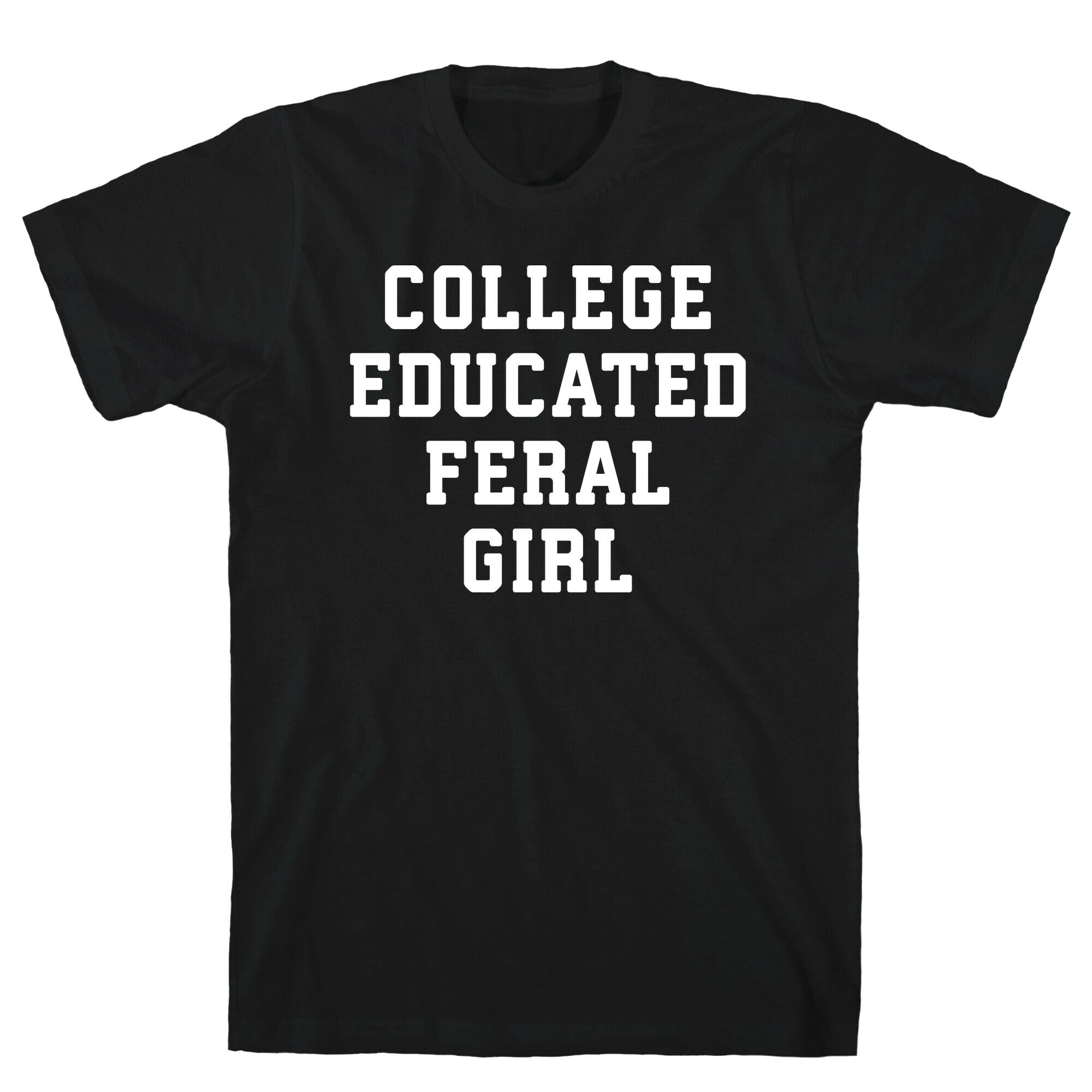 College Educated Feral Girl T-Shirt